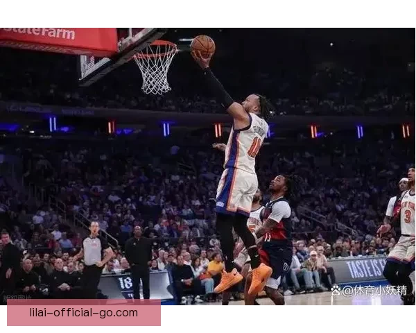 奇才创队史最长16连败难挡尼克斯豪取六连胜唐斯布伦森联手发威